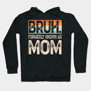 Funny Bruh Formerly Known As Mom Hoodie